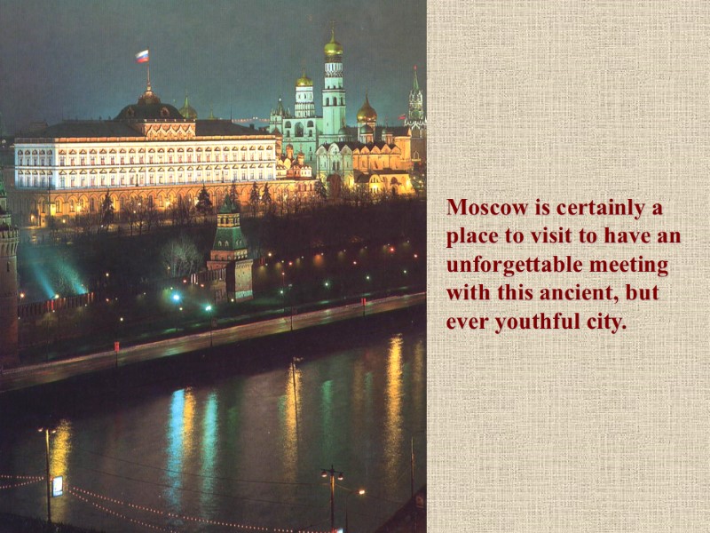 Moscow is certainly a place to visit to have an unforgettable meeting with this